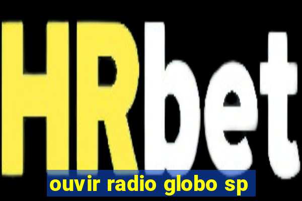 ouvir radio globo sp